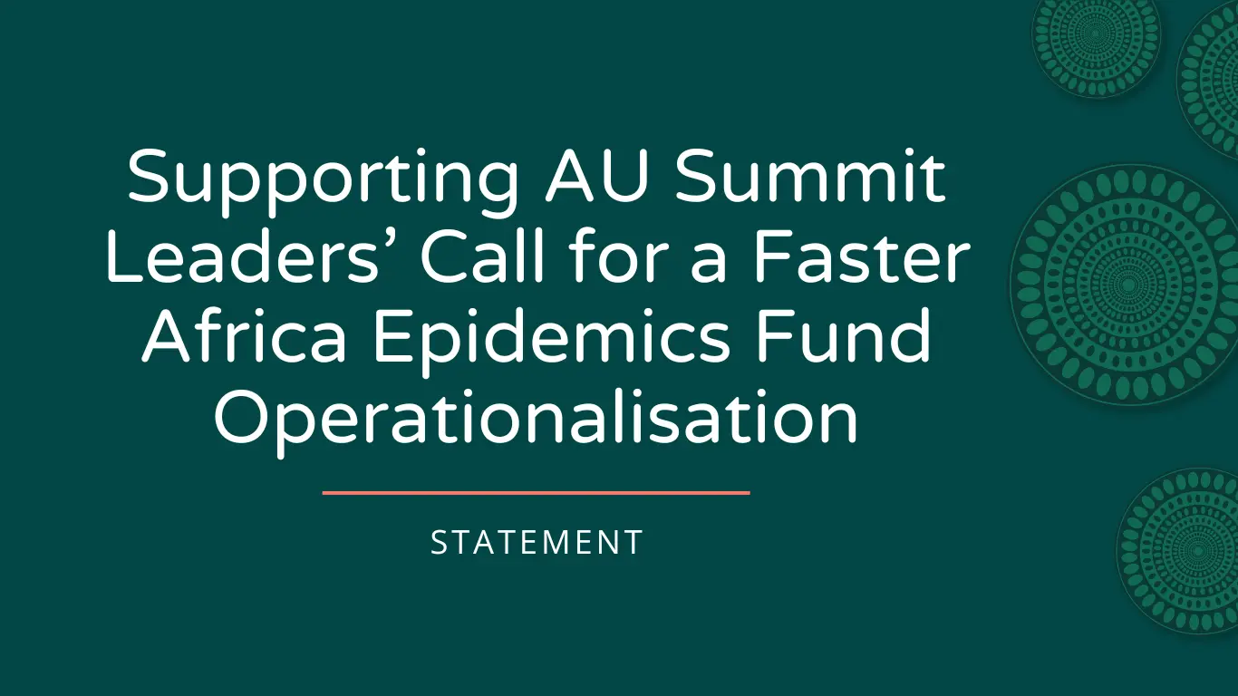 Statement: Supporting AU Summit Leaders’ Call for a Faster Africa Epidemics Fund Operation...